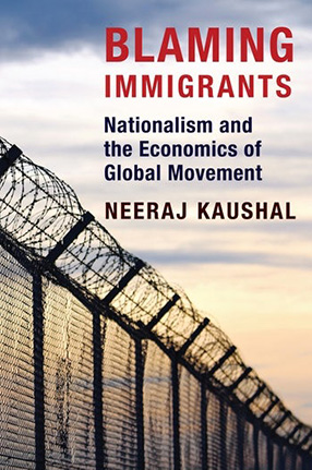 Blaming Immigrants: Nationalism and the Economics of Global Movement By Neeraj Kaushal, book cover