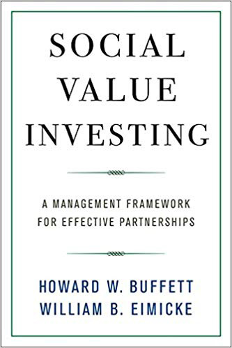Social Value Investing: A Management Framework for Effective Partnerships By Howard W. Buffett and William B. Eimicke