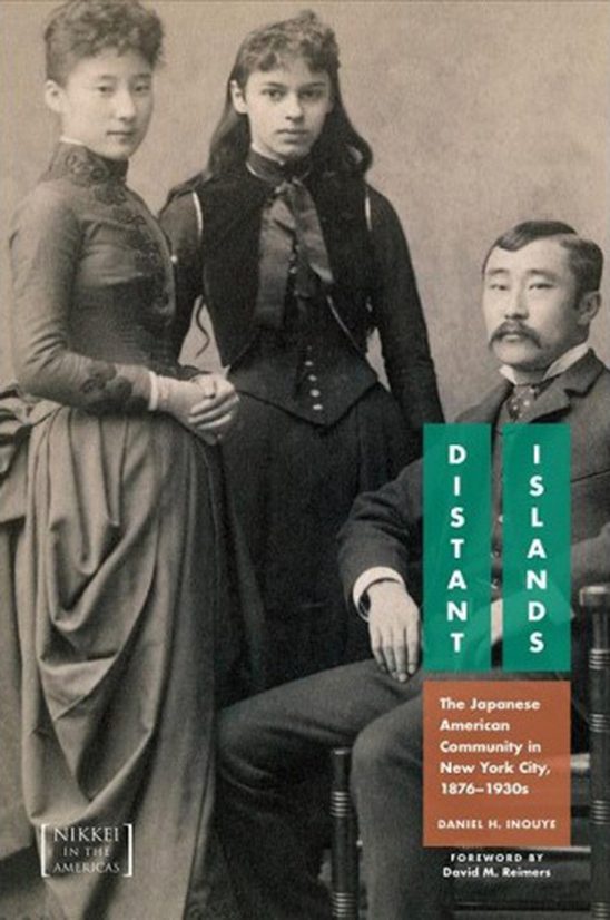 Distant Islands: The Japanese American Community in New York City, 1876-1930s By Daniel H. Inouye