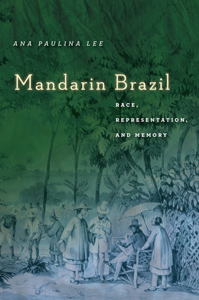 Mandarin Brazil: Race, Representation, and Memory, Ana Paulina Lee