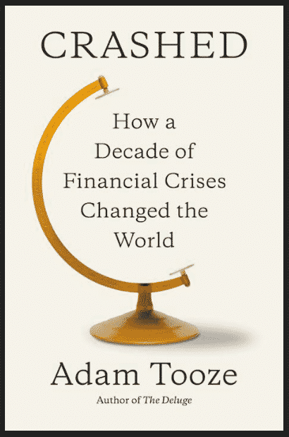 Crashed: How a Decade of Financial Crises Changed the World By: Adam Tooze