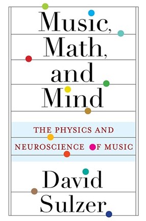 "Music, Math, and Mind" by Columbia University Irving Medical Center Professor David Sulzer