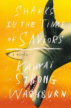 "Sharks In the Time of Saviors" by Columbia University alum Kawai Strong Washburn