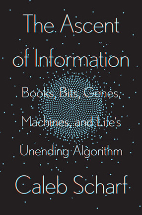 The Ascent of Information by Columbia University lecturer Caleb Scharf