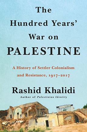The Hundred Years' War on Palestine by Columbia University Professor Rashid Khalidi