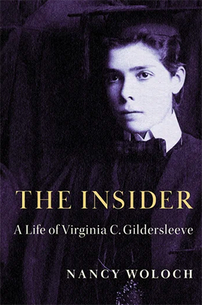The Insider: A Life of Virginia C. Gildersleeve by Barnard College research scholar Nancy Woloch