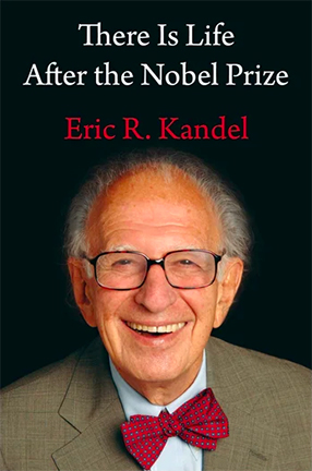 There Is Life After the Nobel Prize by Columbia University Professor Eric Kandel