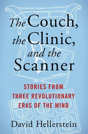 The Couch, the Clinic, and the Scanner: Stories from Three Revolutionary Eras of the Mind by Columbia University Irving Medical Center Professor David Hellerstein