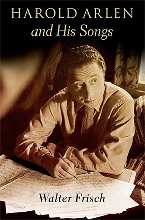 Harold Arlen and His Songs by Columbia University Professor Walter Frisch