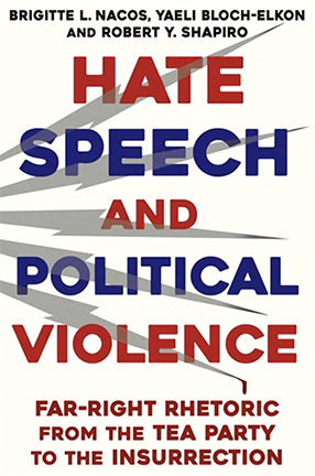 Hate Speech and Political Violence by Columbia University Professor Robert Shapiro, Brigitte Nacos, and Yaeli Bloch-Elkon