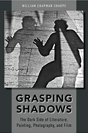 Grasping Shadows: The Dark Side of Literature, Painting, Photography, and Film By William Chapman Sharpe, book cover