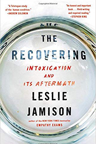 The Recovering: Intoxication and Its Aftermath By Leslie Jamison