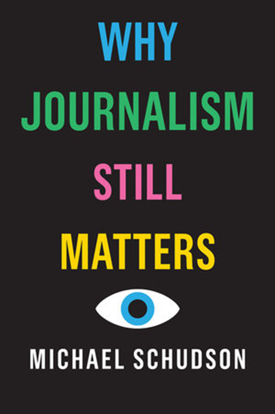 Why Journalism Still Matters By Michael Schudson