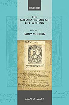 The Oxford History of Life-Writing, Volume 2, Early Modern  By Alan Stewart Oxford University Press