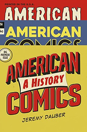 American Comics: A History by Columbia University Professor Jeremy Dauber