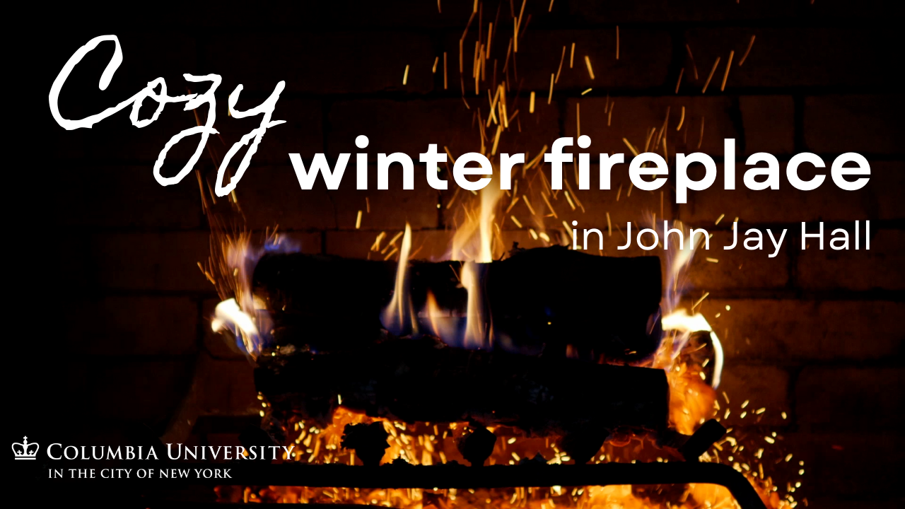 A crackling fireplace with the words "Cozy Winter Fireplace in John Jay Hall"