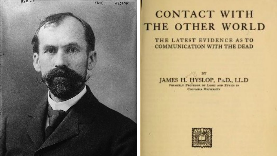 Columbia Professor James Hyslop and his text "Contact With the Other World." Professor James Hyslop and his text "Contact With The Other World."