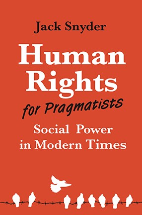 Human Rights for Pragmatists by Columbia University Professor Jack Snyder