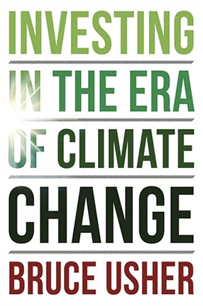 Investing in the Era of Climate Change by Columbia University Professor Bruce Usher