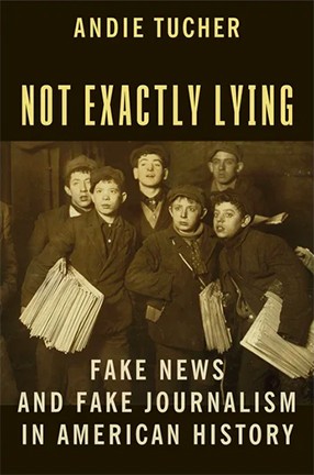 Not Exactly Lying by Columbia University Journalism Professor Andie Tucher