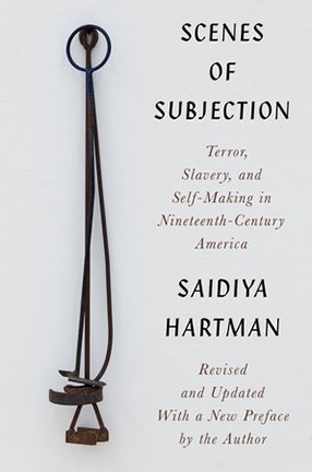 Scenes of Subjection by Columbia University Professor Saidiya Hartman