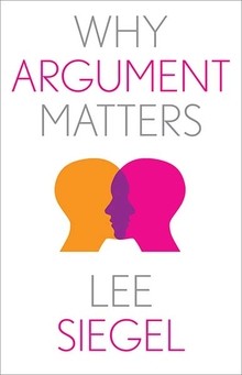Why Argument Matters by Columbia University Professor Lee Siegel