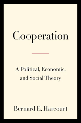 Cooperation by Columbia University Professor Bernard Harcourt