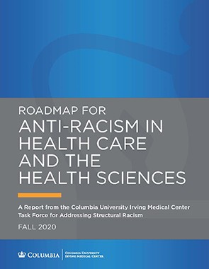 Report Cover: Roadmap for Antiracism in Health Care and the Health Sciences: A Report from the Columbia University Irving Medical Center Task Force for Addressing Structural Racism