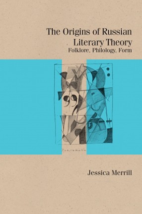 The Origins of Russian Literary Theory by Columbia University Professor Jessica Merrill