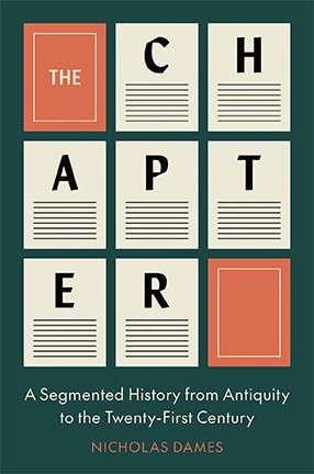 The Chapter: A Segmented History from Antiquity to the Twenty-First Century by Columbia University Professor Nicholas Dames