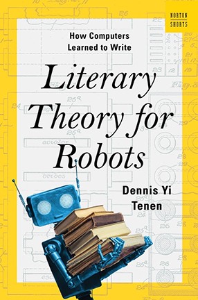 Literary Theory for Robots by Columbia University Professor Dennis Yi Tenen