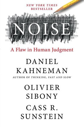 Book Cover: "Book cover: "Noise: A Flaw in Human Judgment" by Daniel Kahneman, Olivier Sibony, and Cass R. Sunstein