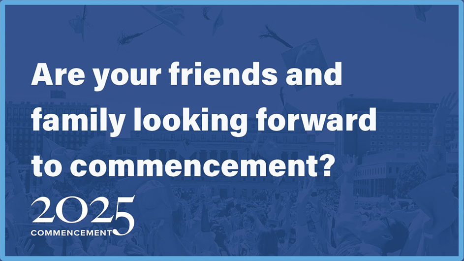 Are your friends and family looking forward to commencement?
