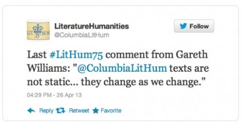 A tweet quoting Gareth Williams, Violin Family Professor of Classics and chair of Lit Hum. Last #LitHum75 comment from Gareth Williams: "@ColumbiaLitHum texts are not static...they change as we change."