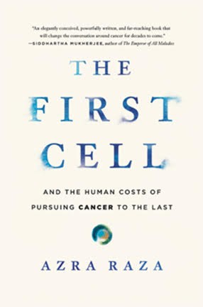 "The First Cell" (Basic Books) is a personal and professional look at cancer. The First Cell Book Cover