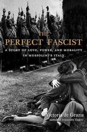 A book cover with an image in the background of a line of soldiers in Italy during World War II. In the foreground, a black and white photo of a man and woman kissing with the text "The Perfect Fascist."