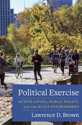 Political Exercise: Active Living, Public Policy, and the Built Environment by Lawrence D. Brown