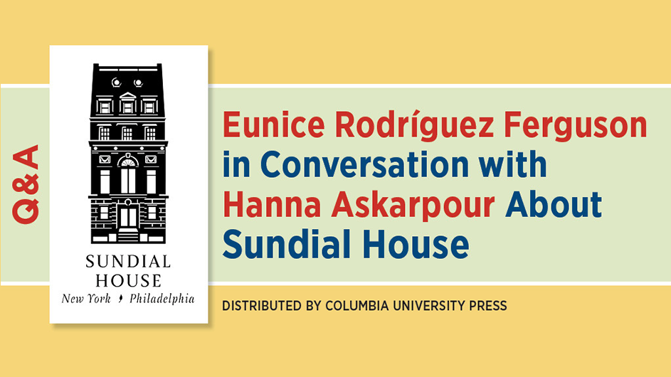 Eunice Rodriguez Ferguson in Conversation with Hanna Askarpour About Sundial House