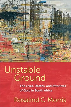 Unstable Ground by Columbia University Professor Rosalind Morris