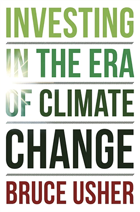 Investing in the Era of Climate Change by Columbia University Professor Bruce Usher