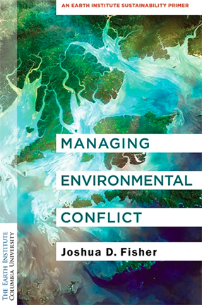 Managing Environmental Conflict by Joshua Fisher, Columbia U.