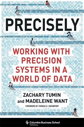 Precisely: Working with Precision Systems in a World of Data by Columbia University Professor Zachary Tumin and Madeleine Want
