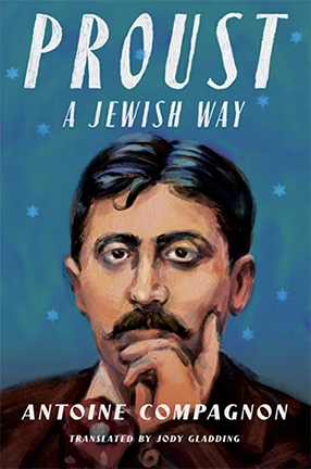 Proust, a Jewish Way by Columbia University Professor Antoine Compagnon