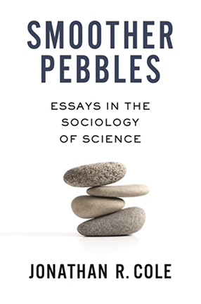 Smoother Pebbles: 
Essays in the Sociology of Science by Columbia University Professor Jonathan Cole