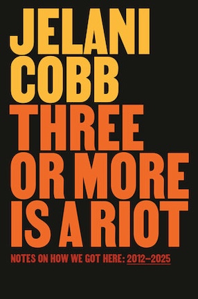 Three or More Is a Riot by Columbia University Professor Jelani Cobb