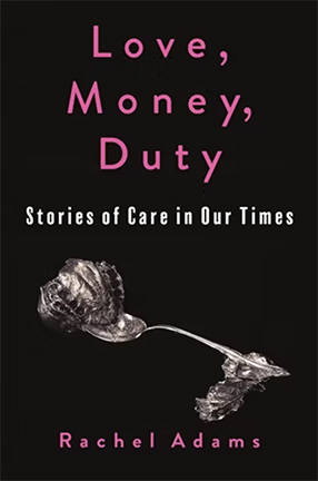 Love, Money, Duty by Columbia University Professor Rachel Adams