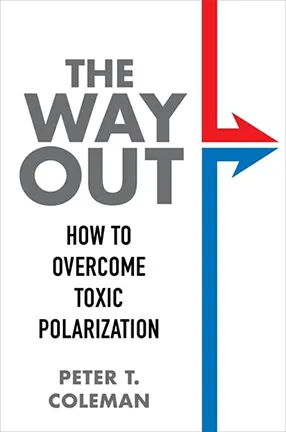 "The Way Out: How to Overcome Toxic Polarization" by Columbia University Professor Peter T. Coleman