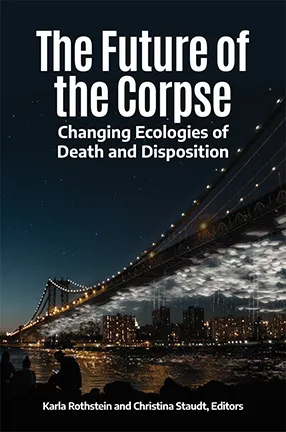 The Future of the Corpse, edited by Karla Rothstein and Christina Staudt, Columbia University