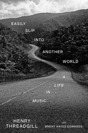 Easily Slip Into Another World by Columbia University Professor Brent Hayes Edwards and Henry Threadgill