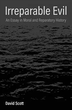 Irreparable Evil by Columbia University Professor David Scott